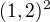 $(1,2)^2$