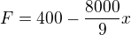 $F=400-{\frac{8000}{9}}x$
