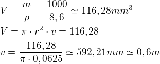 $V=\frac{m}{\rho}=\frac{1000}{8,6}\simeq 116,28 mm^3\nlV=\pi \cdot r^2\cdot v=116,28\nlv=\frac{116,28}{\pi\cdot 0,0625 }\simeq 592,21 mm\simeq 0,6 m$