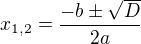 $x_{1,2} = \frac{-b \pm \sqrt D}{2a}$