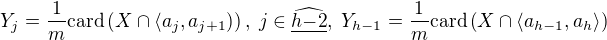 $Y_j = \frac{1}{m}\mathrm{card}\left( X \cap \langle a_{j},a_{j+1} ) \right),\; j \in \widehat{\underline{h{-}2}},\; Y_{h-1} = \frac{1}{m}\mathrm{card}\left( X \cap \langle a_{h-1},a_{h} \rangle \right)$