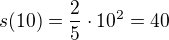 $s(10)=\frac{2}{5}\cdot 10^2=40$