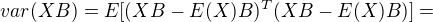 $var(XB)=E[(XB-E(X)B)^{T}(XB-E(X)B)]=$