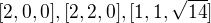 $[2,0,0],[2,2,0],[1,1,\sqrt{14}]$