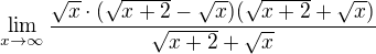 $\lim_{x\to\infty}\frac{\sqrt x\cdot(\sqrt{x+2}-\sqrt x)(\sqrt{x+2}+\sqrt x)}{\sqrt{x+2}+\sqrt x}$
