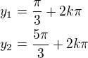 $y_1=\frac{\pi}{3}+2k\pi\nly_2=\frac{5\pi}{3}+2k\pi$