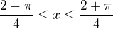 $\frac{2-\pi }{4}\le x\le \frac{2+\pi }{4}$