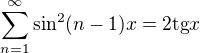 kopírovat do textarea $\sum_{n=1}^{\infty} \sin^2(n-1)x=2 \text{tg} x$
