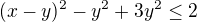 $(x-y)^2-y^2+3y^2\le 2$
