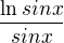 $\frac{\ln sin x}{sin x}$