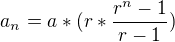 $a_{n}=a*(r*\frac{r^{n}-1}{r-1})$