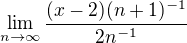 $\lim_{n\to\infty } \frac{(x-2)(n+1)^{-1}}{2n^{-1}}$