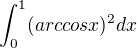 $\int_0^1(arccosx)^2dx$