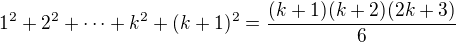 $1^2 + 2^2 + \cdots +k^2\color{black} + (k+1)^2 =\frac{(k+1)(k+2)(2k+3)}{6}$