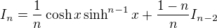 $I_n=\frac{1}{n}\cosh x\sinh^{n-1}x+\frac{1-n}{n}I_{n-2}$