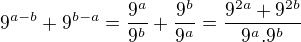 $9^{a-b}+9^{b-a}=\frac{9^a}{9^b}+\frac{9^b}{9^a}=\frac{9^{2a}+9^{2b}}{9^a.9^b}$