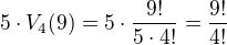 $5 \cdot V_4(9) = 5\cdot \frac{9!}{5\cdot 4!} = \frac{9!}{4!}$