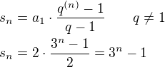 $s_n=a_1\cdot \frac{q^{(n)}-1}{q-1}\qquad q\ne 1\nls_n=2\cdot \frac{3^n-1}{2}=3^n-1$