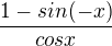 $\frac{1-sin(-x)}{cosx}$