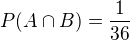 $P(A\cap B)=\frac1{36}$