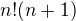 $n!(n+1)$