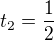 $t_2=\frac{1}{2}$