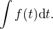 $\int f(t)\text{d}t.$