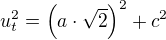 $u_t^2=\left(a\cdot\sqrt 2\right)^2+c^2$