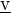 $\underline{\text{v}}$