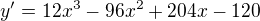 $y'= 12x^{3}-96x^{2}+204x-120$