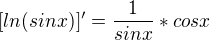 $[ln (sinx)]'=\frac{1}{sinx}*cosx$