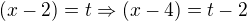 $(x-2) = t \Rightarrow (x-4)=t-2$