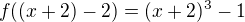 $f((x+2)-2)=(x+2)^3-1$