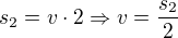 $s_2=v\cdot 2\Rightarrow v=\frac{s_2}{2}$
