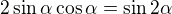 $2\sin \alpha \cos \alpha =\sin 2\alpha $