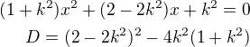 $(1+k^2)x^2+(2-2k^2)x+k^2=0 \\ D=(2-2k^2)^2-4k^2(1+k^2)$