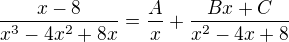 kopírovat do textarea $\frac{x-8}{x^3-4x^2+8x} = \frac{A}{x}+\frac{Bx+C}{x^2-4x+8}$