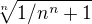 $\sqrt[n]{1/n^{n} +1} $