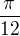 $\frac{\pi}{12}$