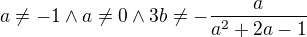 $a\neq-1 \wedge a\neq0\wedge 3b\neq-\frac{a}{a^{2}+2a-1}$
