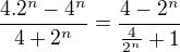$\frac{4.2^{n}-4^{n}}{4+2^{n}}=\frac{4-2^n}{\frac{4}{2^n}+1}$