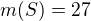 $m(S)=27$