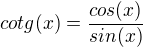 $cotg(x)=\frac{cos(x)}{sin(x)}$