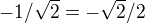 $-1/\sqrt{2}=-\sqrt{2}/2$