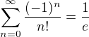 $\sum_{n=0}^{\infty}\frac{(-1)^n}{n!}=\frac1e$