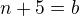 ${n+5}=b$