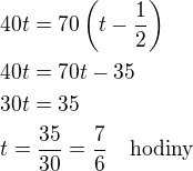 $40t=70\left(t-\frac 12\right)\nl40t=70t-35\nl30t=35\nlt=\frac{35}{30}=\frac 76\quad\rm{hodiny}$