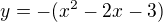 $y=-(x^2-2x-3)$