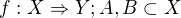 $f:X\Rightarrow Y; A,B \subset X$