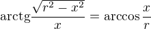 $\mathrm{arctg}\frac{\sqrt{r^2-x^2}}{x} = \arccos \frac xr$
